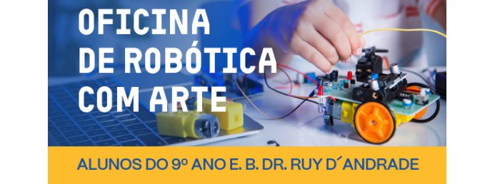 EDUCAÇÃO | Oficina de Robótica com Arte