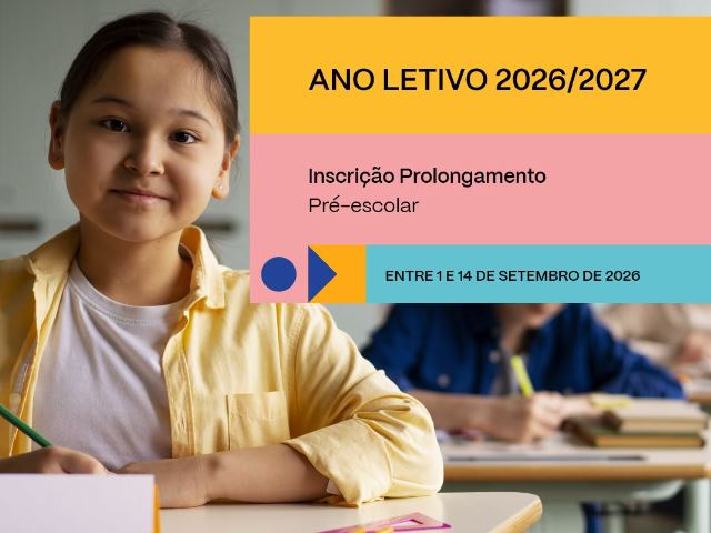Ano Letivo 2026/2027 | Inscrições Prolongamento| Ensino pré-escolar De 1 a 14 de setembro de 2026