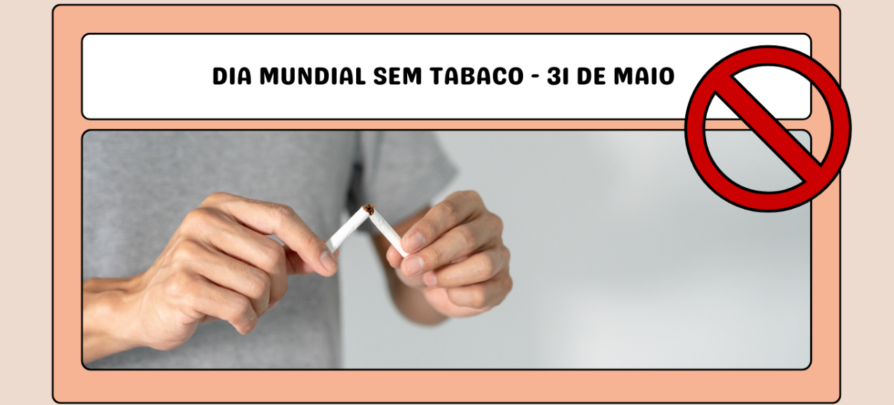 31 de maio - Dia Mundial sem tabaco